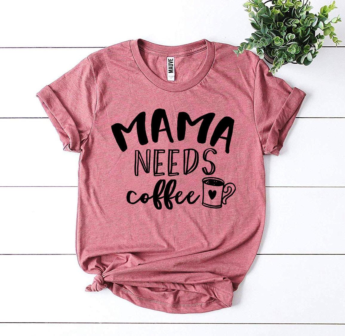 Mama Needs Coffee T-Shirt