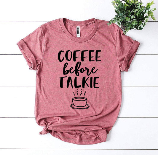 Coffee Before Talkie T-Shirt