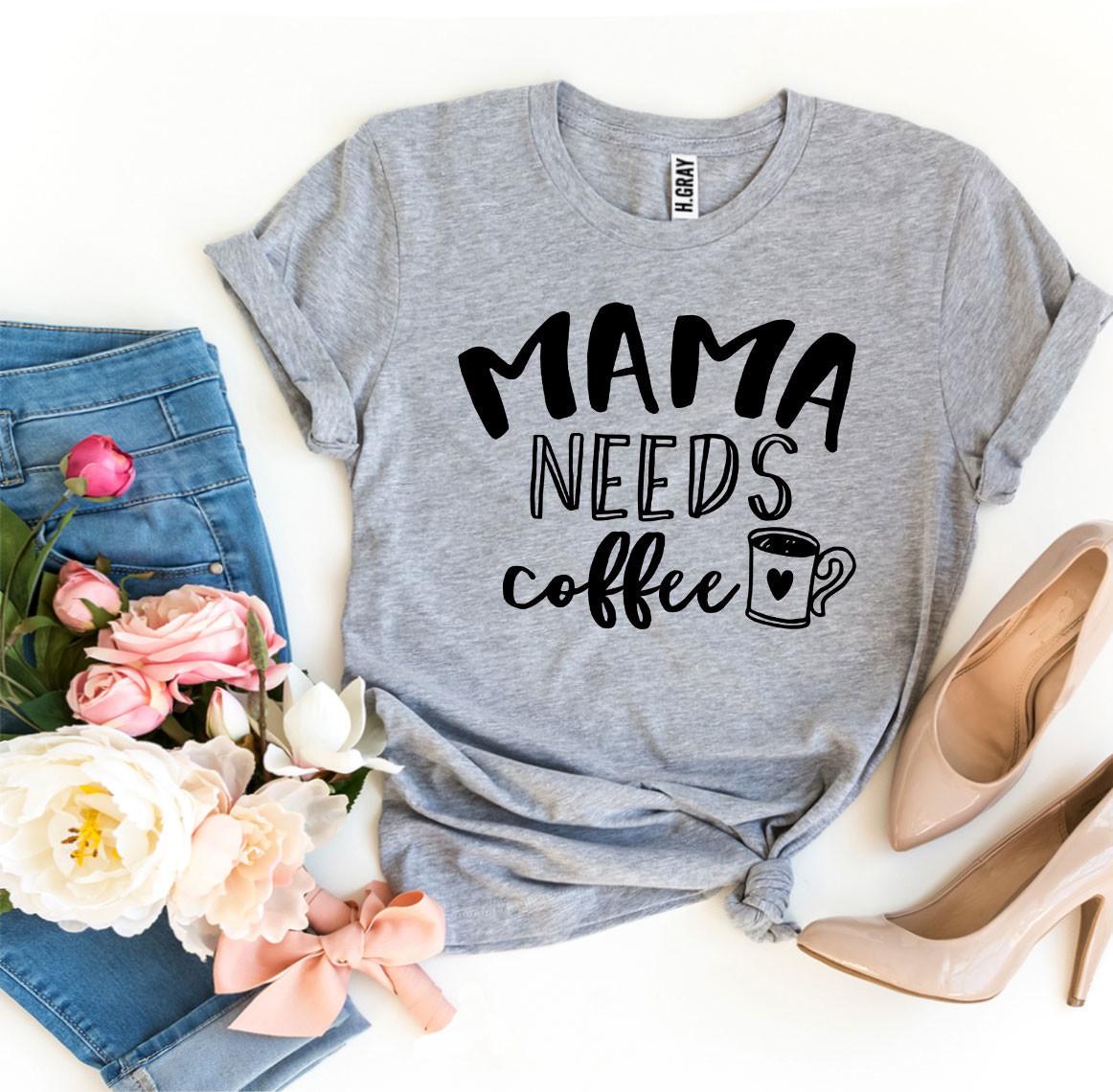 Mama Needs Coffee T-Shirt