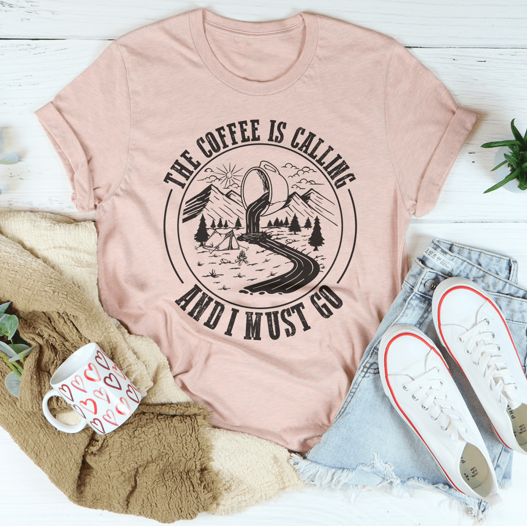 The Coffee Is Calling and I Must Go T-Shirt