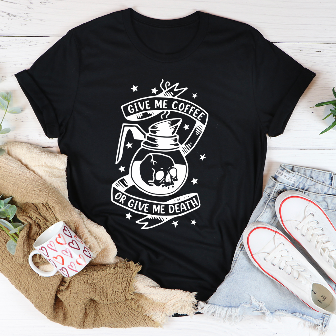 Give Me Coffee or Give Me Death T-Shirt