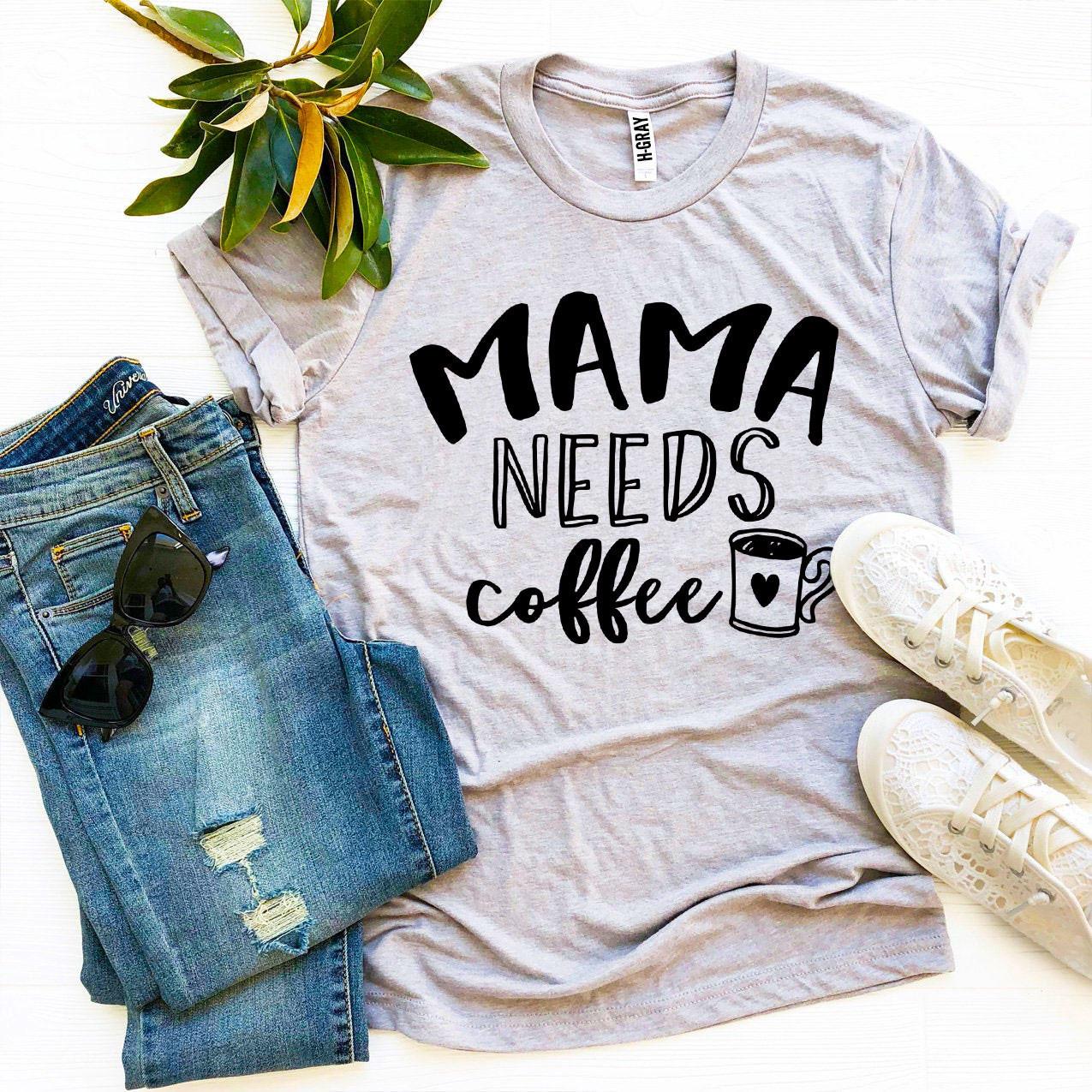 Mama Needs Coffee T-Shirt