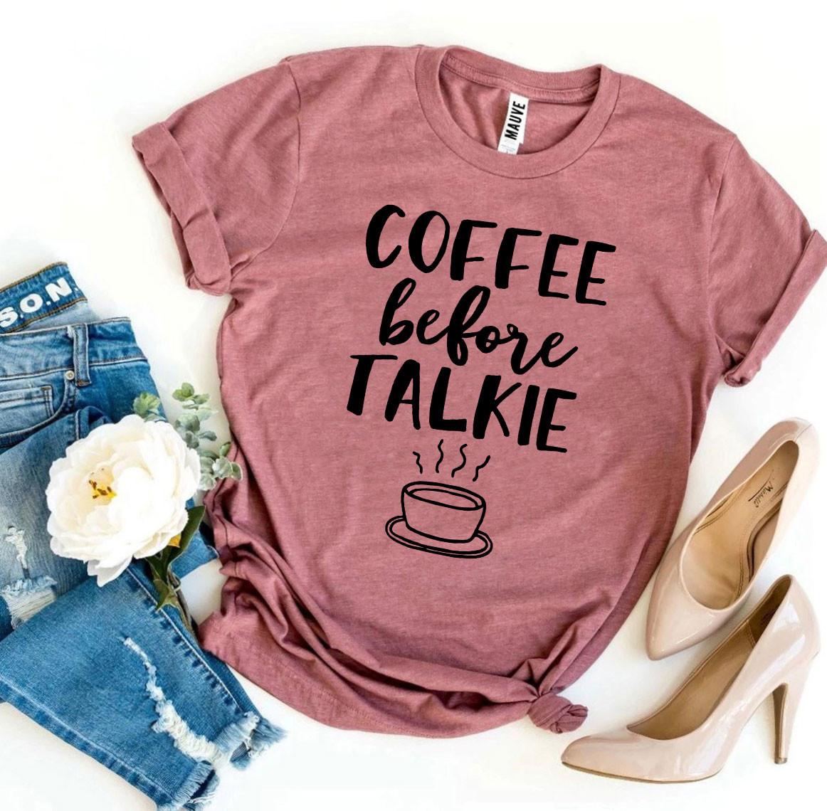 Coffee Before Talkie T-Shirt